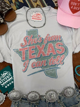 Load image into Gallery viewer, She's From Texas I Can Tell Tee

