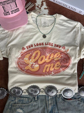 Load image into Gallery viewer, You Look Like You Love Me Tee
